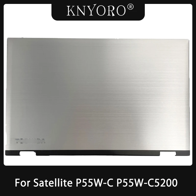 

Задняя крышка ЖК-дисплея для Toshiba Satellite P55W-C P55W-C5200, задняя крышка ноутбука, задняя крышка корпуса, серебристая замена корпуса