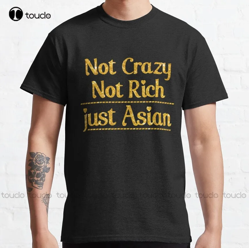 

Funny Not Crazy Not Rich Just Asian Gold Classic T-Shirt Summer Shirts For Men Cotton Outdoor Simple Vintag Casual Tee Shirt Tee