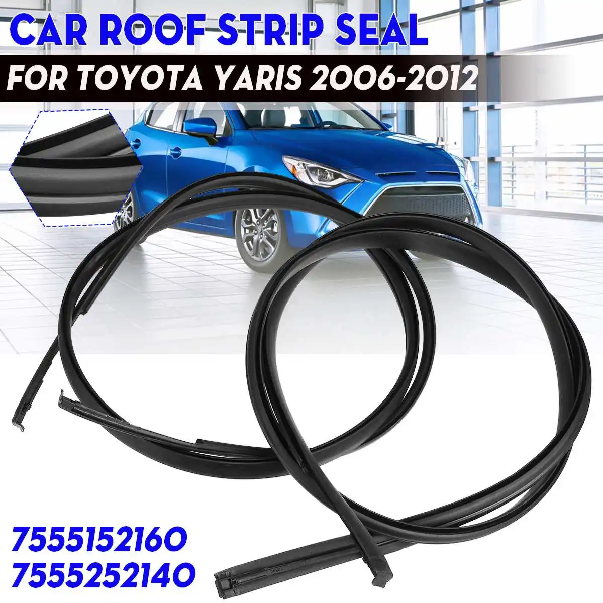 

2PCS For Toyota Yaris 2006 2007 2008 2009 2010 2011 2012 Car Roof Drip Finish Moulding Seal Strips Trim 7555152160 7555252140