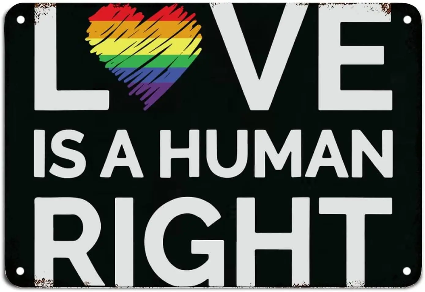 

Love Is A Human Right Metal Sign Gay Pride LGBT Same Gay Signs Rainbow Metal Tin Sign Wall Art Vintage Rustic Metal Wall