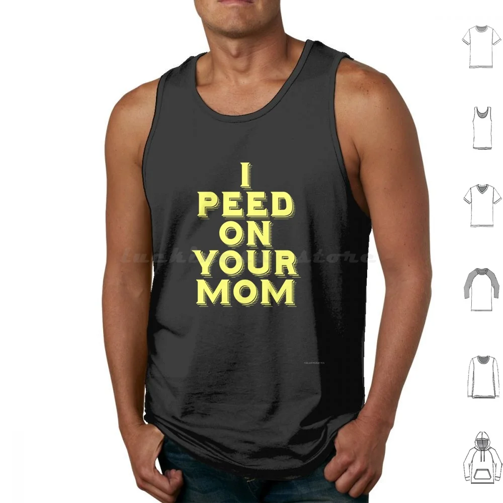 

I Peed On Your Mom майки жилет без рукавов Туалет мама смешная комедия взрослая глупая мама