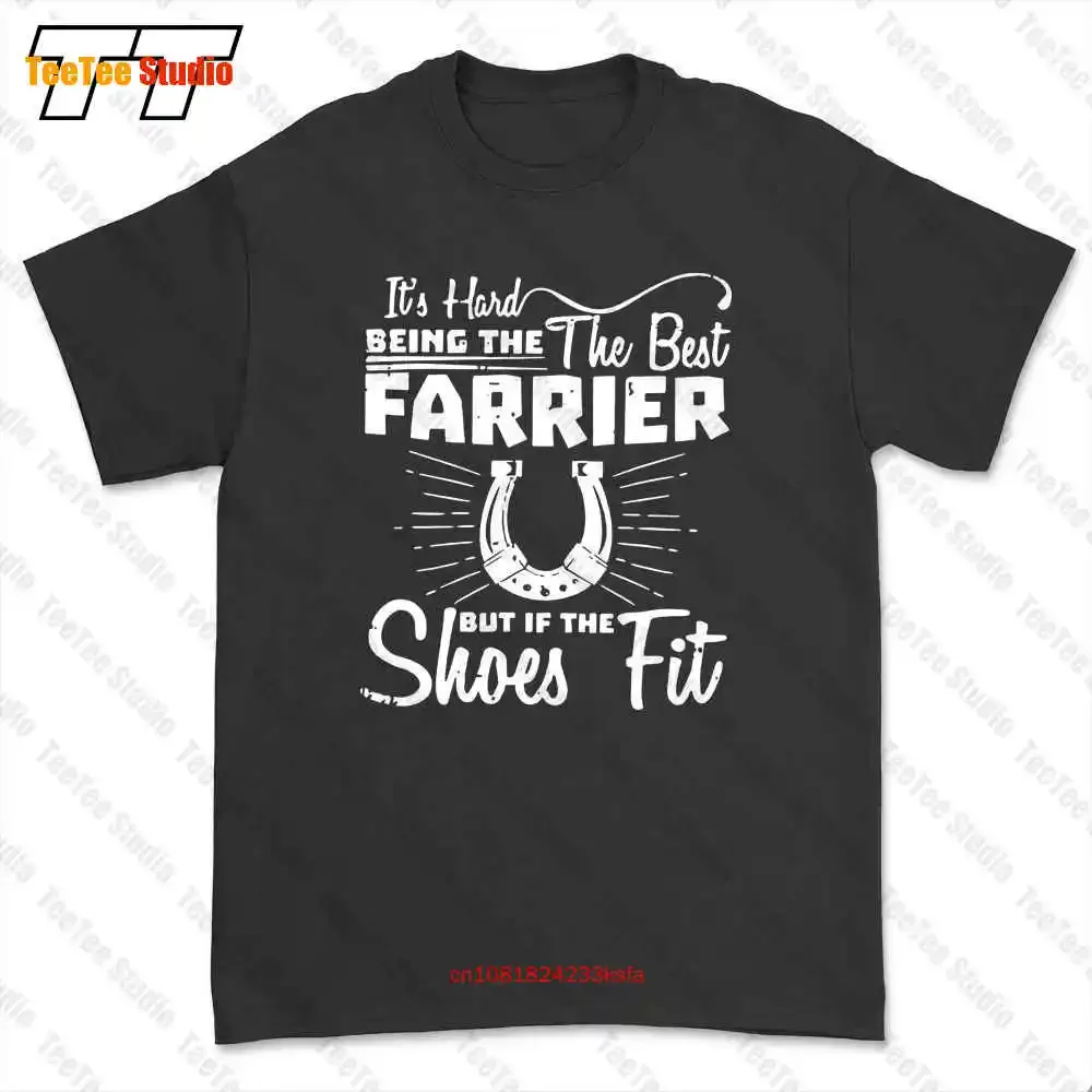 It’S Hard Being The Best Farrier But If Shoes Fit T-shirt Tee 3VY0