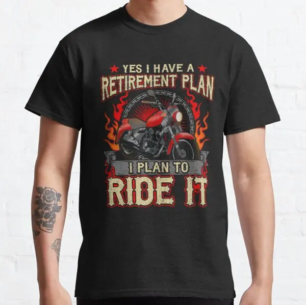 

Yes I Have A Retirement Plan To Ride Biker Tgift Motorcycle t shirt for Buell KTM Bajaj HYOSUNG BMW Husqvarna DUCATI
