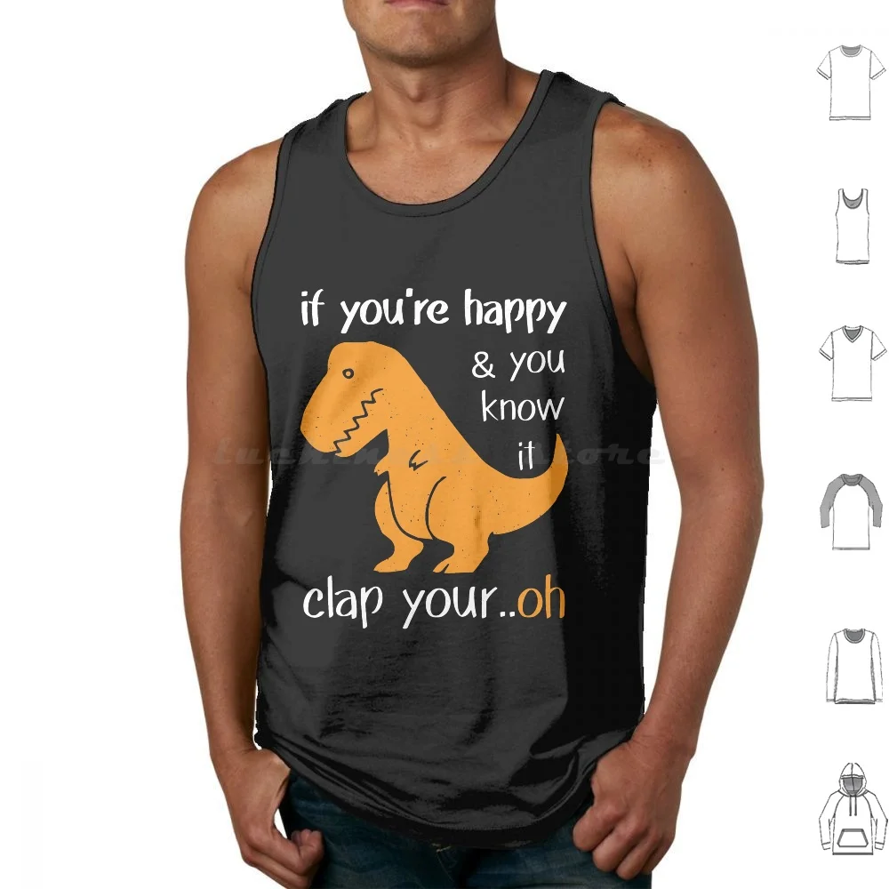 

Funny Trex If You'Re Happy And You Know It Clap Your Oh-T-Rex Clap Your Hands Tank Tops Vest Sleeveless Funny Trex Happy Clap