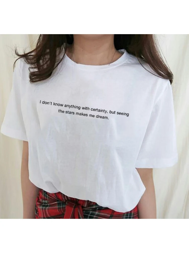 

I Don't Anything with Certainty,but Seeing The Stars Makes Me Dream Aesthetic Tumblr Shirt Women Summer Fashion Graphic Top