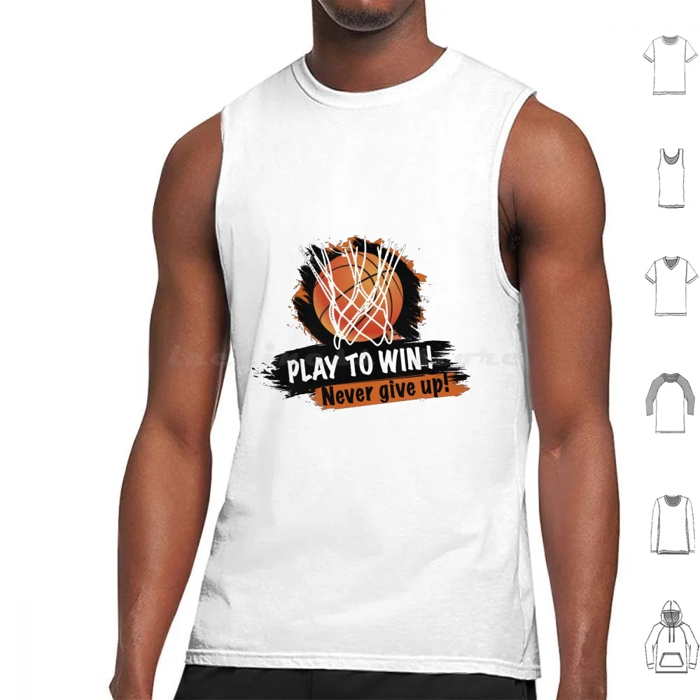 

Basketball : Play To Win , Dont Give Up Tank Tops Vest Sleeveless Basketballt Basketball Basketball Basketball Design