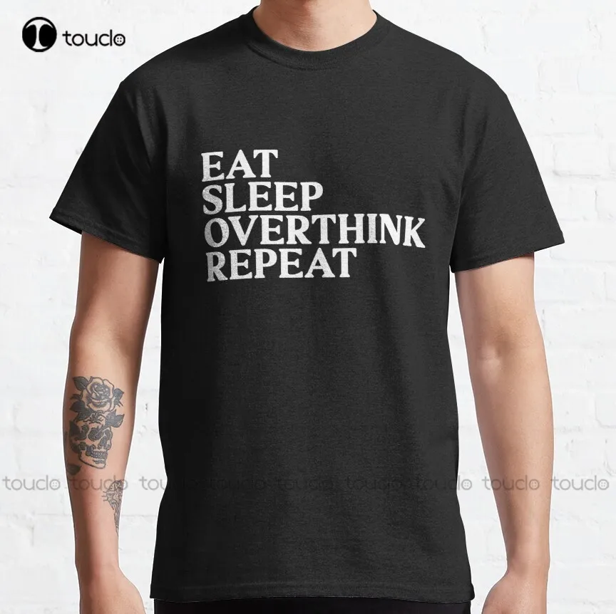 

Eat Sleep Overthink Repeat Classic T-Shirt Mens Fashion Shirts Short Sleeve Funny Tee Shirts Xs-5Xl Unisex Streetwear Gd Hip Hop
