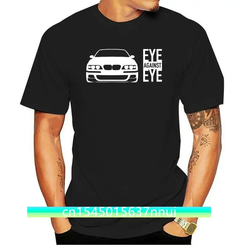 

2019 Hot Sale New Men T Shirt EYE AGAINST EYE T-SHIRT Germany Classic Car E39 520 523 525 528 530 I D Tds M5 GIFT T shirt
