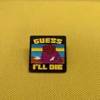 guess ill die television brooches badge for bag lapel pin buckle jewelry gift for friends