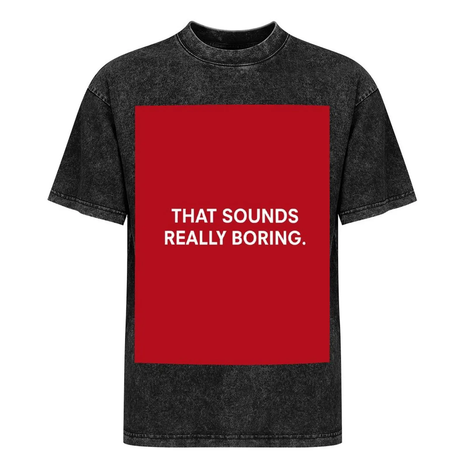 DHMIS Red Guy That sounds really boring Quote футболка рэпер футболки с рисунком топы летняя рубашка