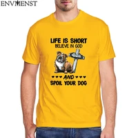 bulldog life is short believe in god spoil your dog t shirt oversized femme men streetwear cotton summer t shirt 2022 mens top
