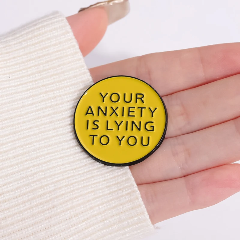Your Anxiety is Lying To You Enamel Pin Custom Positive Quotes Brooches Lapel Badge Backpack Clothes Jewelry Gift for Kid Friend