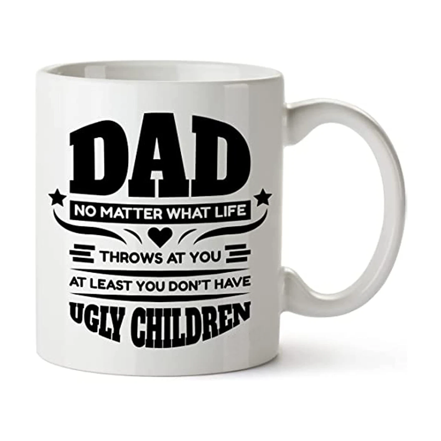 

Dad Matter What Life Throws At You At Least You Don't Have Ugly Children Dad Gifts From Daughter Son for Father Day Coffee Mugs
