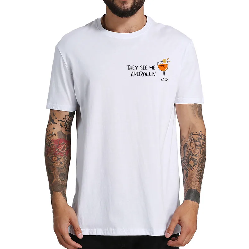 

They See Me Aperollin Summer Drink T Shirt For Wine Lovers Funny T-Shirt 100% Cotton EU Size Short Sleeved Men's Tshirt