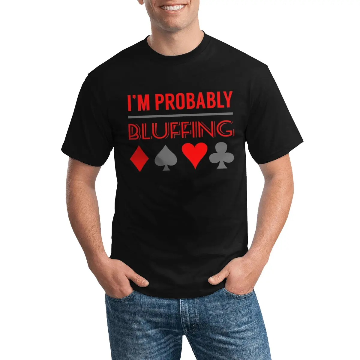 

Poker T Shirt I'm Probably Bluffing Short Sleeves Fashion T-Shirt Printed 100 Cotton Tee Shirt Male
