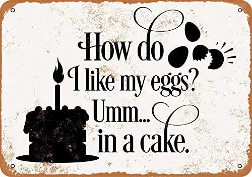 

Metal Sign - How Do I Like My Eggs in a Cake - Vintage Look Wall Decor for Cafe Bar Pub Home Beer Decoration Crafts