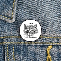 to me you are trash printed pin custom funny brooches shirt lapel bag cute badge cartoon enamel pins for lover girl friends