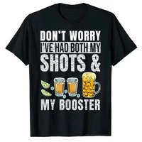 dont worry ive had both my shots and booster funny vaccine t shirt vaccinated summer drinking humor immunization shot clothes