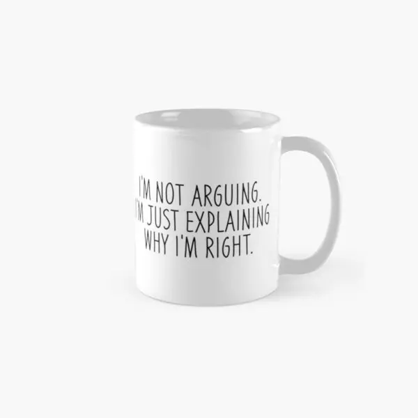 

I Am Not Arguing I Am Just Explaining Why Mug Cup Image Tea Handle Round Printed Gifts Coffee Photo Picture Design Drinkware