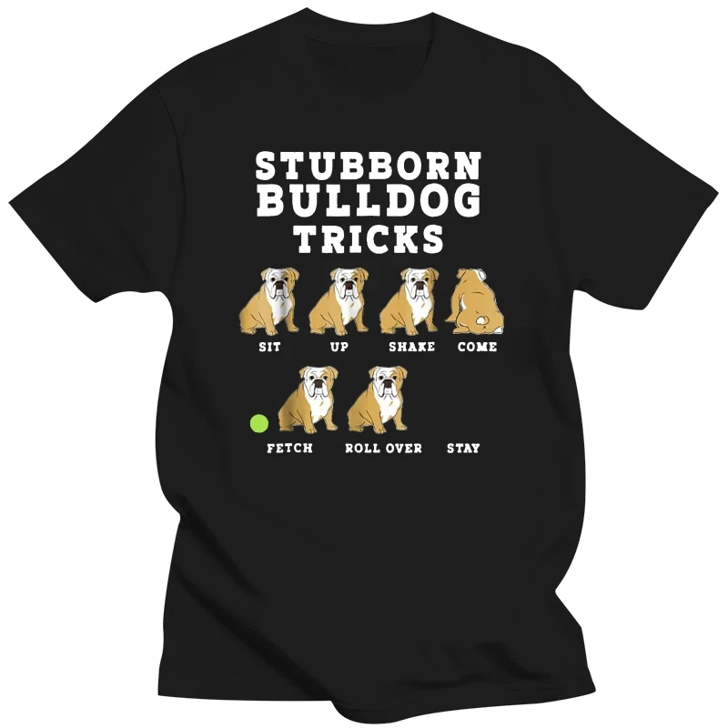 

Stubborn Bulldog Tricks - Funny Dog 2019 Summer New Men'S Fashion Brands Short Sleeve Novetly Printed Cool Tees Tops Shirt