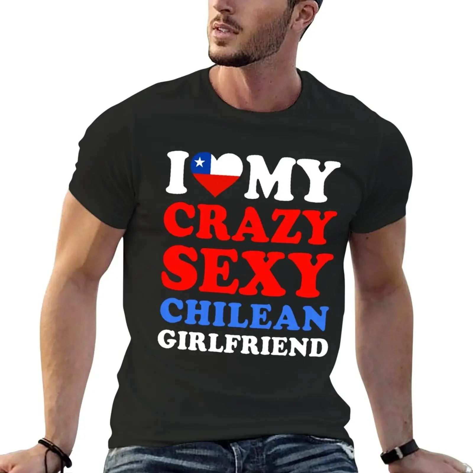 I love My Crazy Sexy Chilean Girlfriend Valentine’s Day T-Shirt anime t shirts cotton graphic tees men clothing