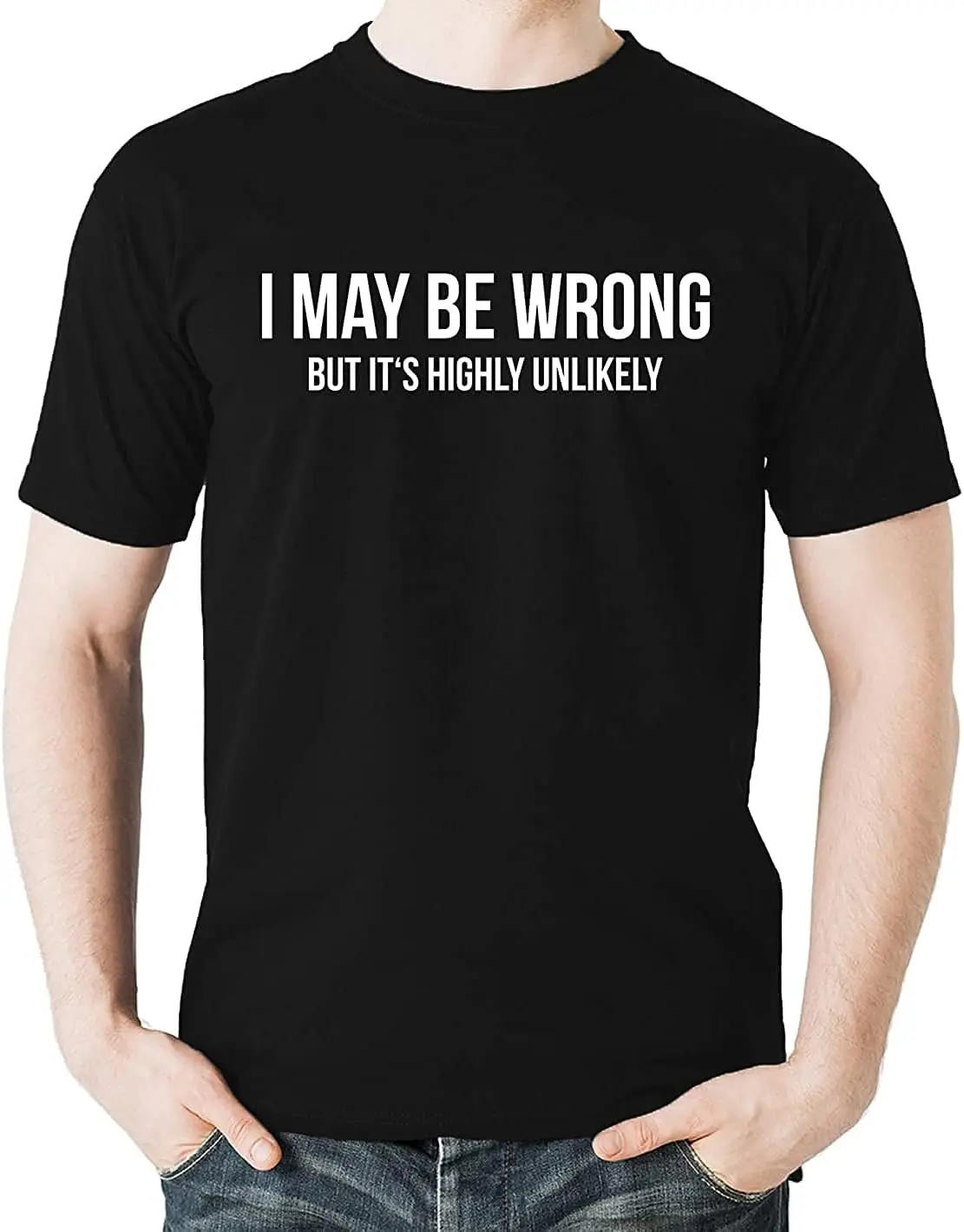 Witty Fashions I может быть не так но это очень маловероятно-забавная Мужская футболка с