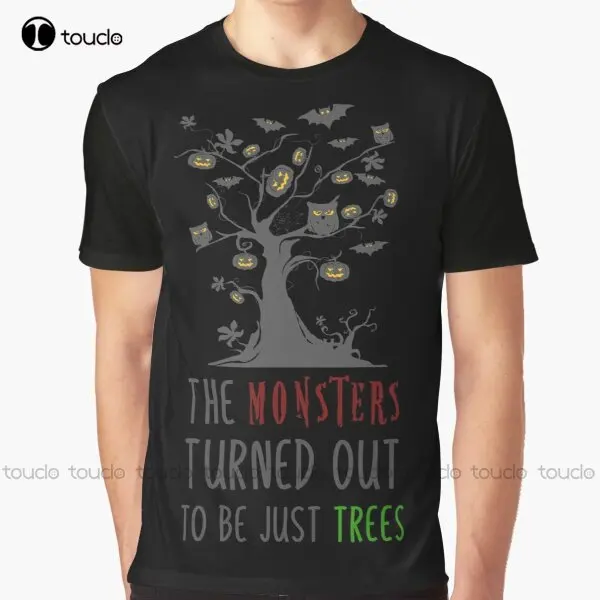

The Monsters Turned Out To Be Just Trees Graphic T-Shirt Dad Shirt Tee T Shirts Digital Printing Breathable Cotton Hip Hop Tee