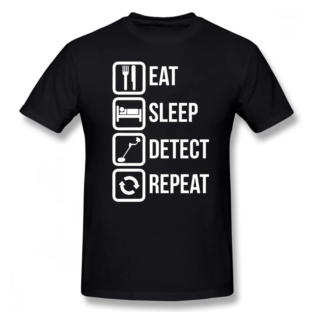 

Funny Eat Sleep Detect Repeat T Shirts Graphic Cotton Streetwear Short Sleeve O-Neck Harajuku Metal Detector Detecting T-shirt