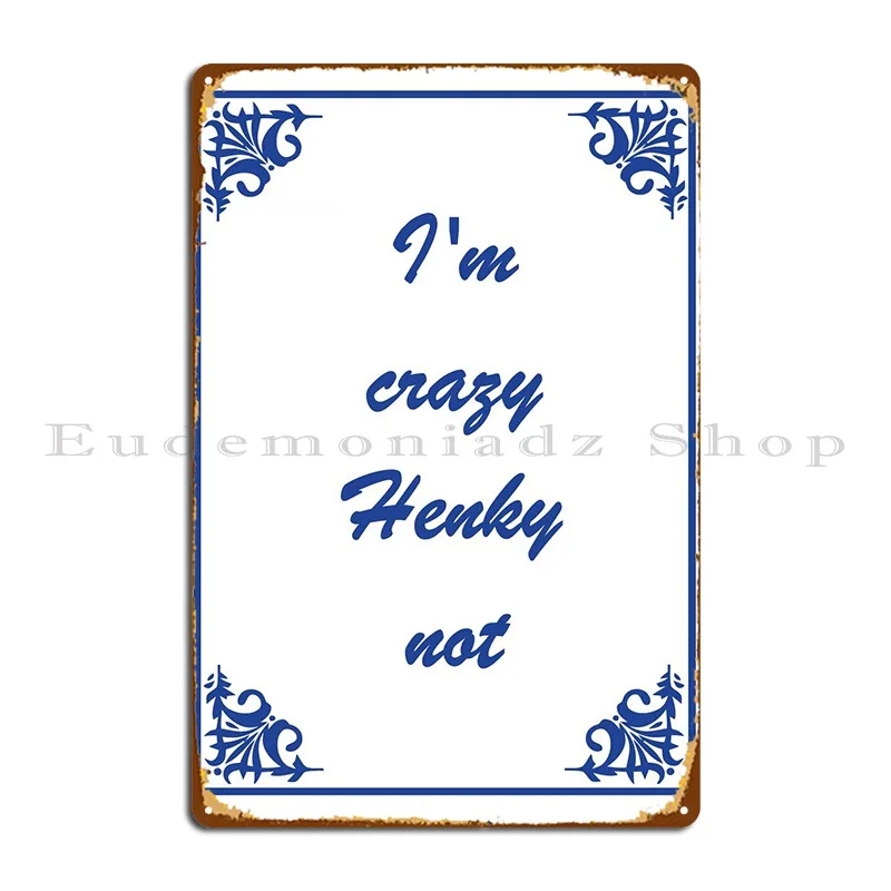 

Im Crazy Henky, не металлические знаки для дома, клуба, паба, создайте фотопостер