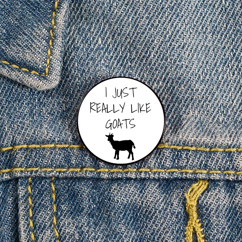 

I Just Really Like Goats Printed Pin Brooches Shirt Lapel teacher tote Bag backpacks Badge Cartoon gift brooches pins for women