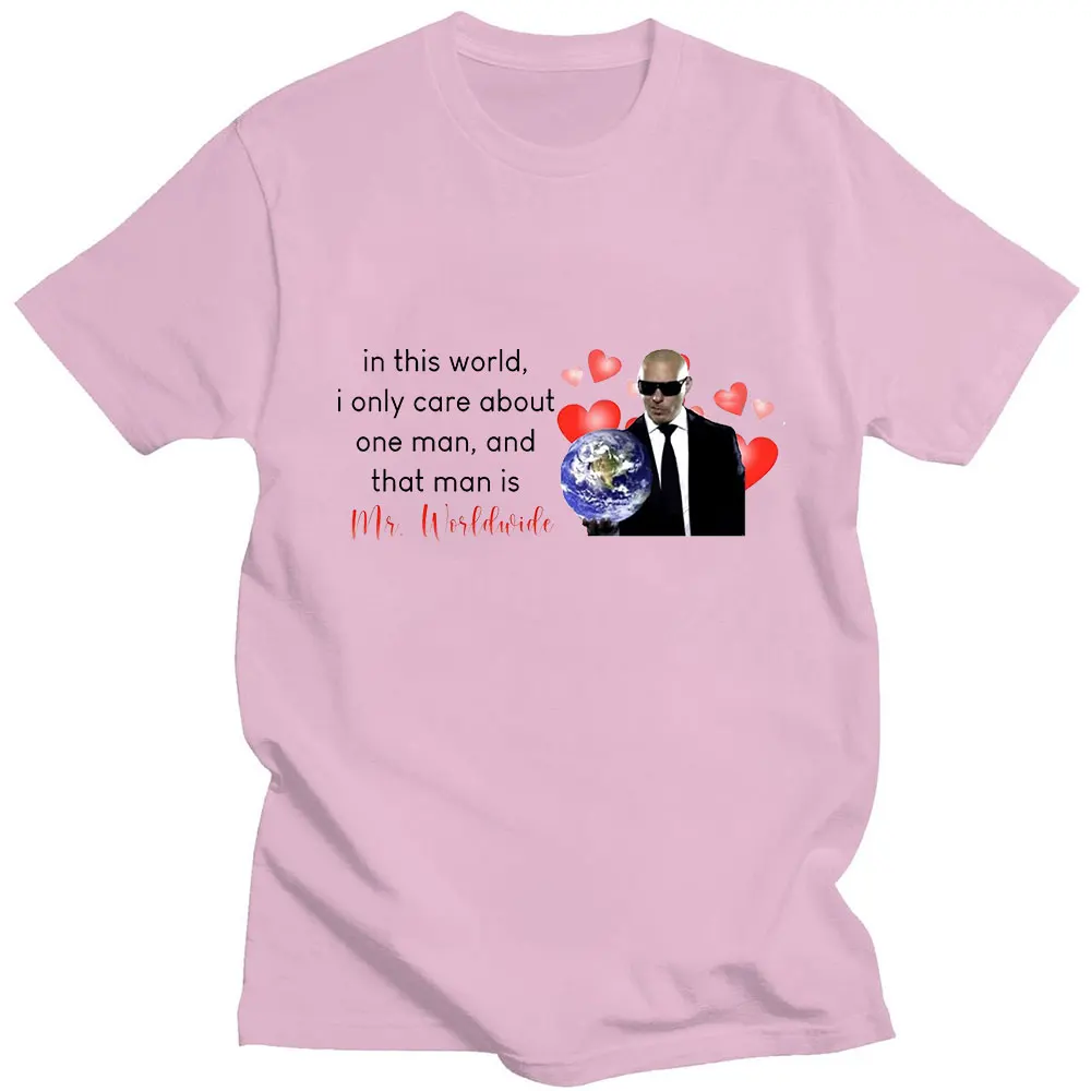 

In This World I Only Care about One Man and That Man Is Mr. Worldwide 200 T-shirts Summer Popular Loose Sports Couple T-Shirt
