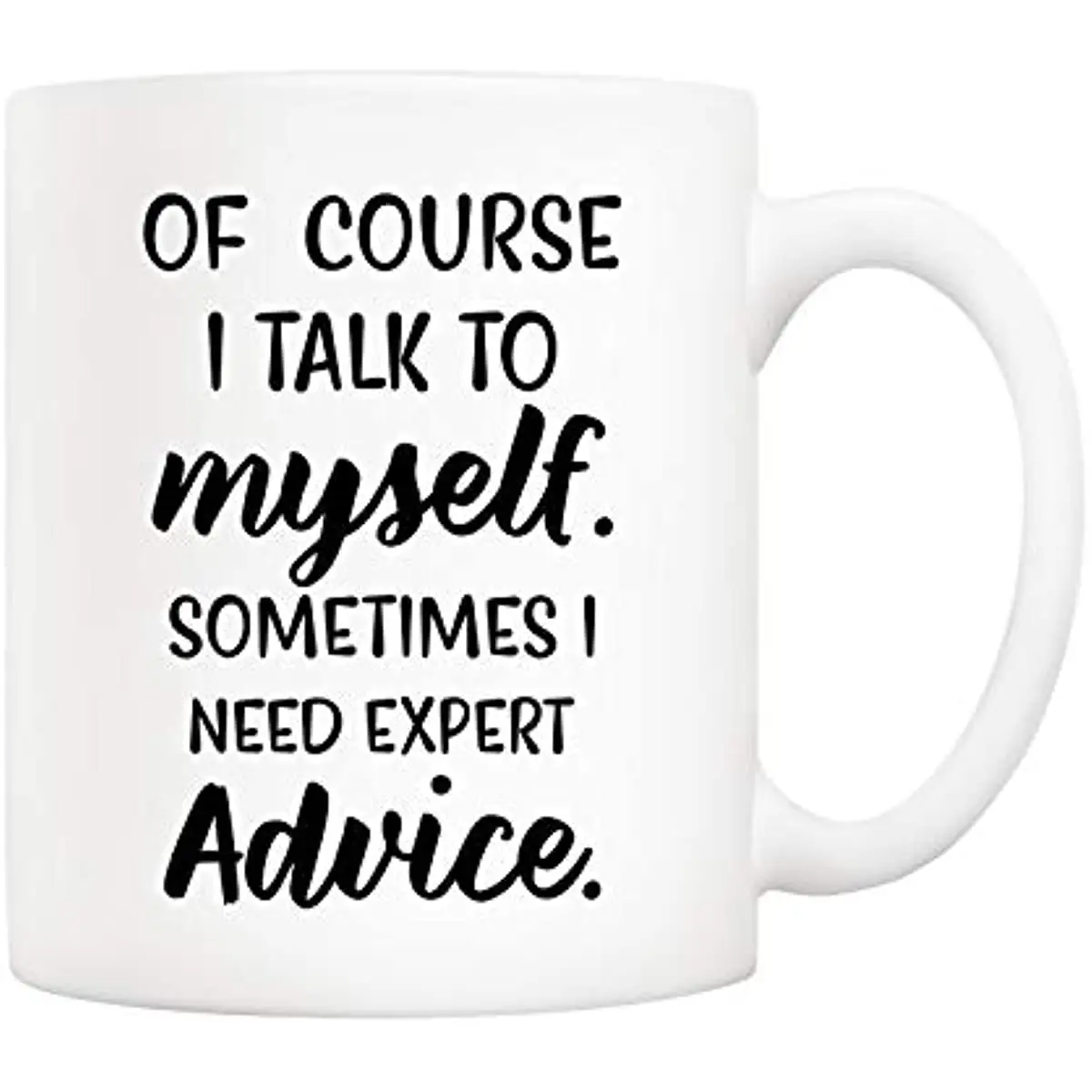 

Of Course I Talk To Myself, Sometimes I Need Expert Advice Funny Coffee Mug, Gifts For Friend Men Women Coworkers 11 Oz