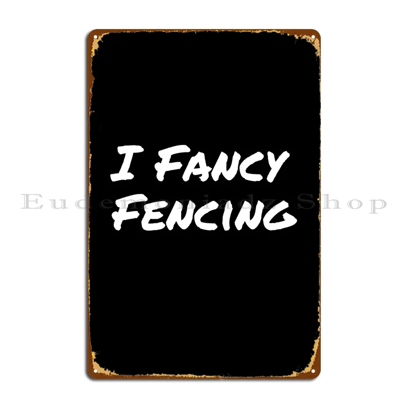 

I Fancy Fencing Metal Sign Rusty Plaques Wall Plaque Print Painting Tin Sign Poster