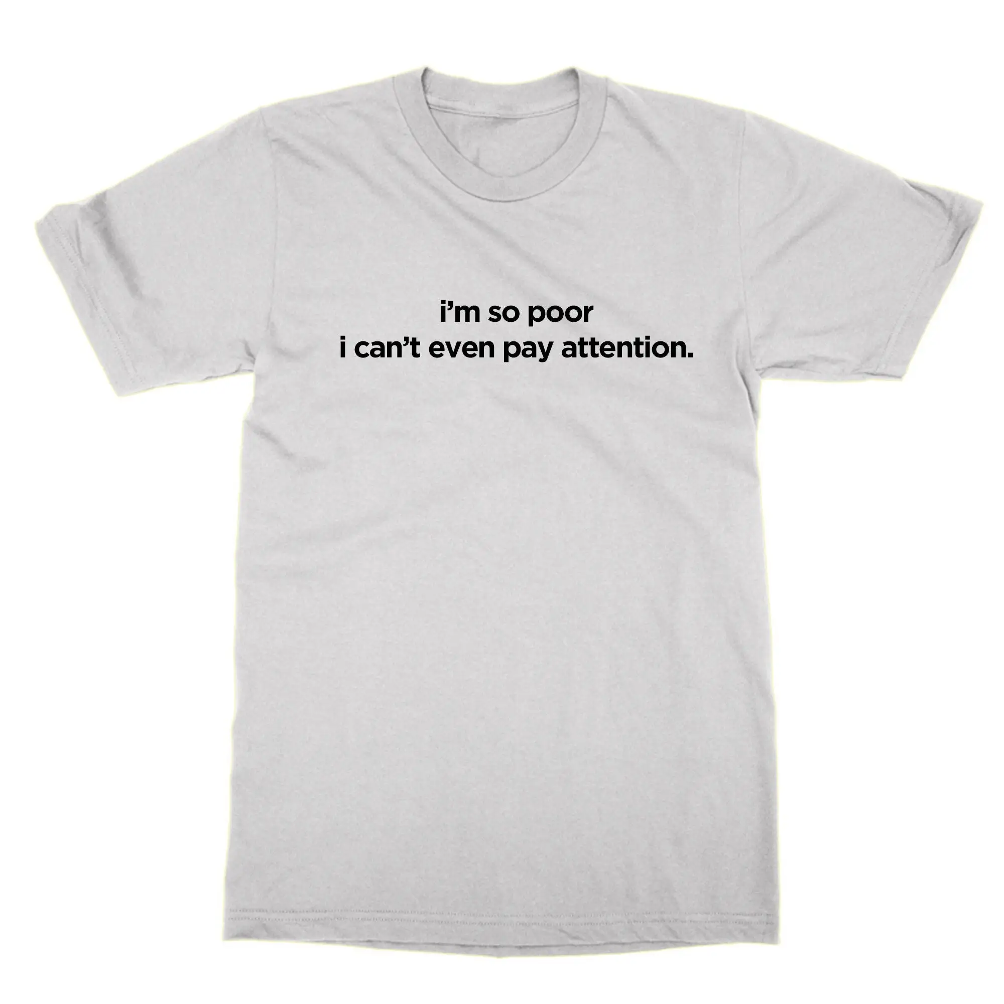 Я так бедный я не могу даже платить внимание эффектная футболка забавный топ