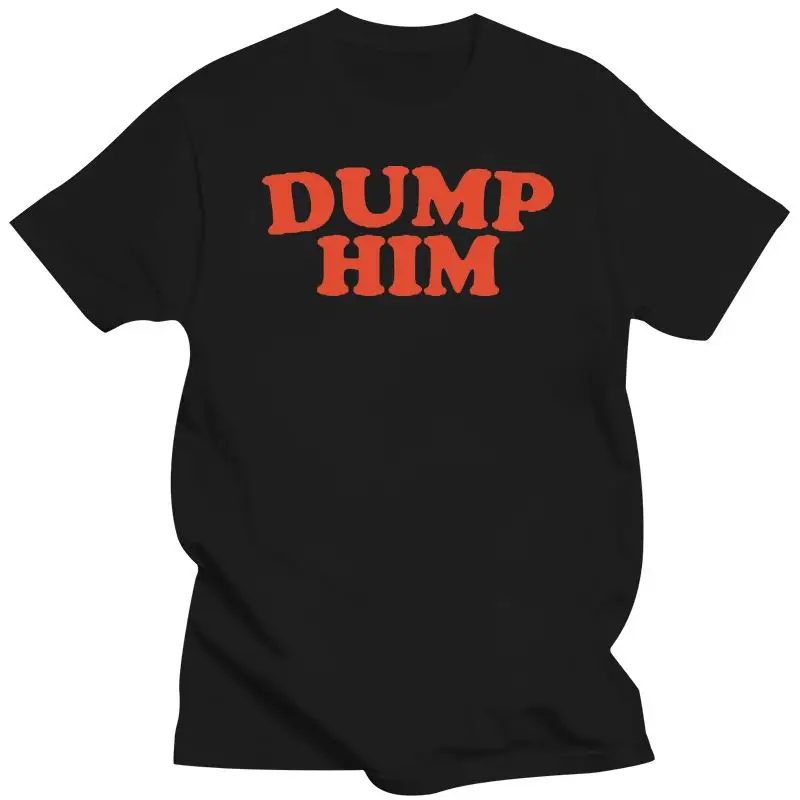 New Brand Dump Him Shirt Summer Men Short Sleeve T-Shirt