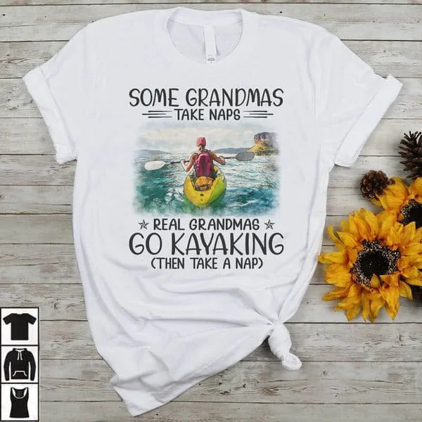 

Some Grandmas Take Naps Real Grandmas Go Kayaking Then Take A Nap Unise T-shirt