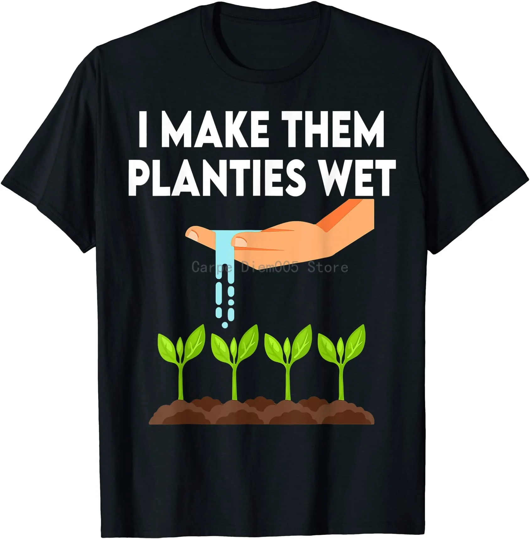 

I Make Them Planties Wet Unisex T-Shirt S-6Xl
