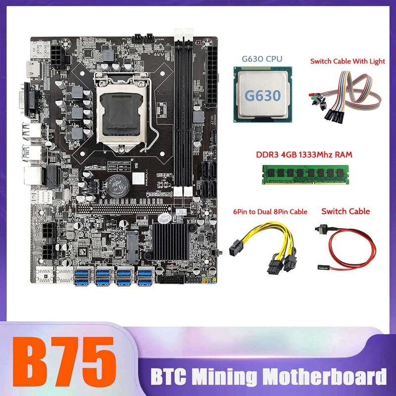 

B75 BTC Miner Motherboard 8XUSB+G630 CPU+DDR3 4G 1333Mhz RAM+SATA Cable+6Pin To Dual 8Pin Cable+Switch Cable With Light