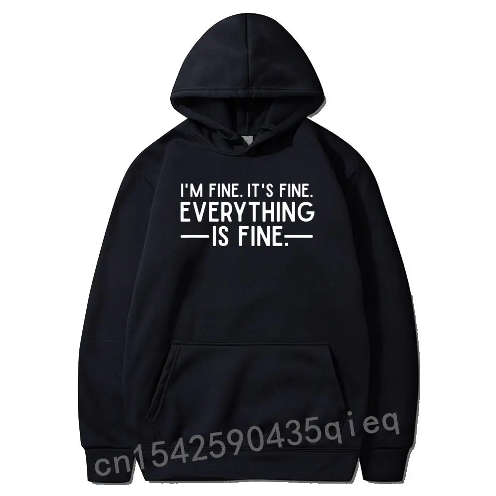 

Everything Is Fine And Im Fine I Said Its Fine Funny Quote Hoodies Long Sleeve Personalized Hoodie Plain Men's Sweatshirts