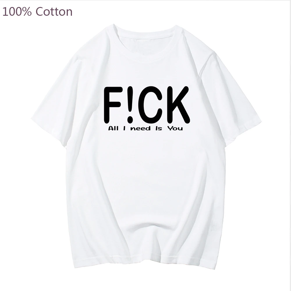 

F!CK All I Need Is U Print T Shirt Mens Short Sleeve O Neck Loose Tshirt Summer Tee Shirt Tops Harajuku Couple T-shirts Cotton