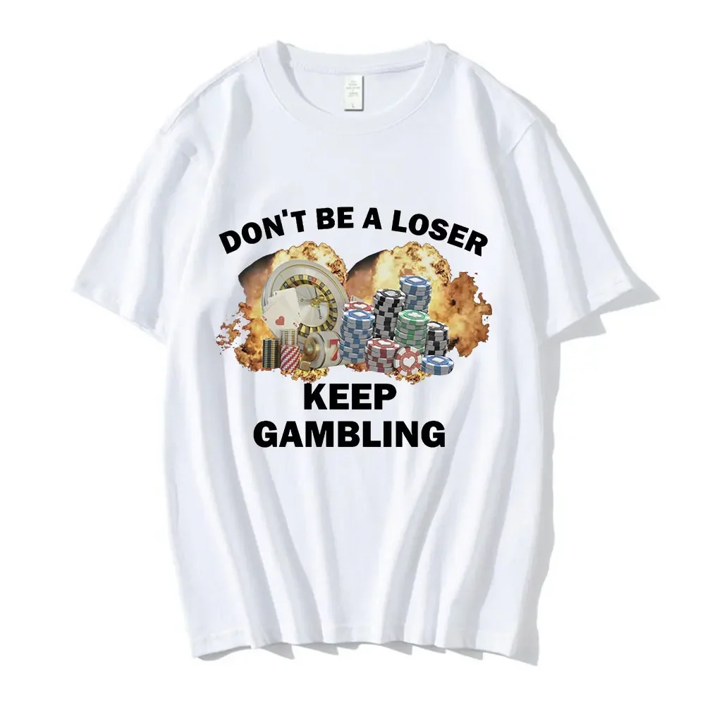 Don't Be A Loser Keep Gambling Meme Футболка Мужская модная футболка в стиле хип-хоп
