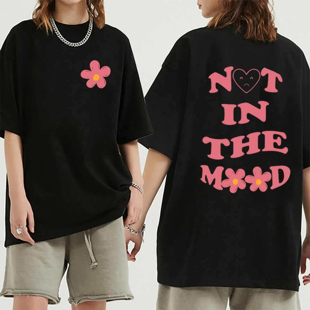 

Not In The Mood Bloom Print T-Shirt Harajuku Shirts Unisex Short Sleeve Tee Men Women Summer