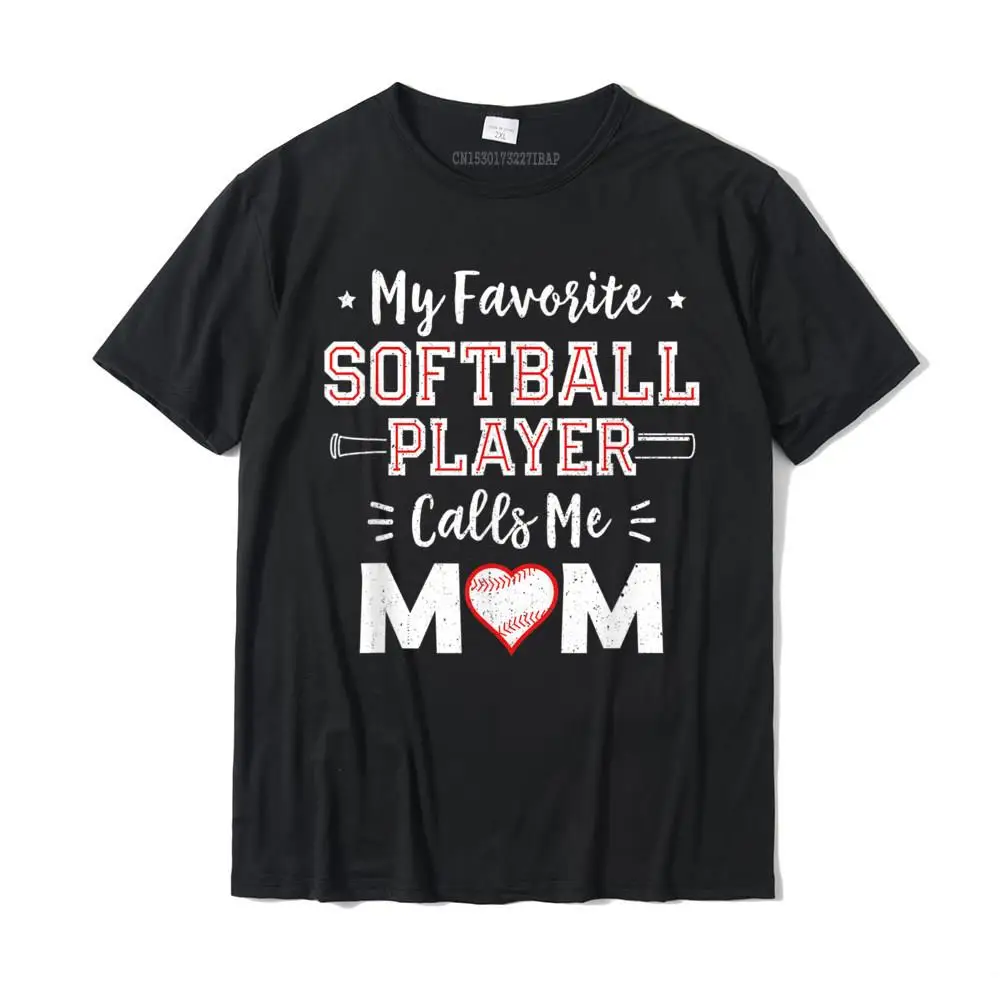 

My Favorite Softball Player Calls Me Mom Shirt Mom Softball T-Shirt Normal Cotton Men Tops Tees Gift Fitted Tshirts