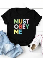 must obey me colorful letter print women t shirt short sleeve o neck loose women tshirt ladies tee shirt tops camisetas mujer
