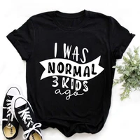 women t shirt female summer short sleeve pink t shirts i was normal 3 kids ago letters printed women t shirt girls casual tops