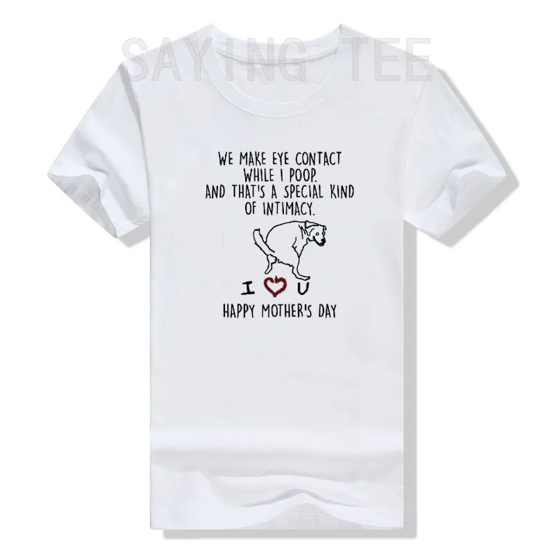 

We Make Eye Contact While I Poop Funny Family Humor T-Shirt Fashion Dog Lover Graphic Tee Casual Tops Mother's Day Mama Gifts