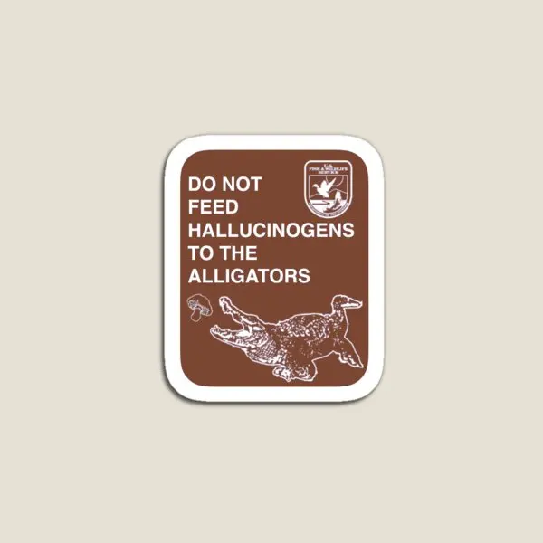 

Do Not Feed Hallucinogens To The Alligat Magnet Stickers Toy Refrigerator Home Baby Cute Funny Magnetic Children Kids Decor