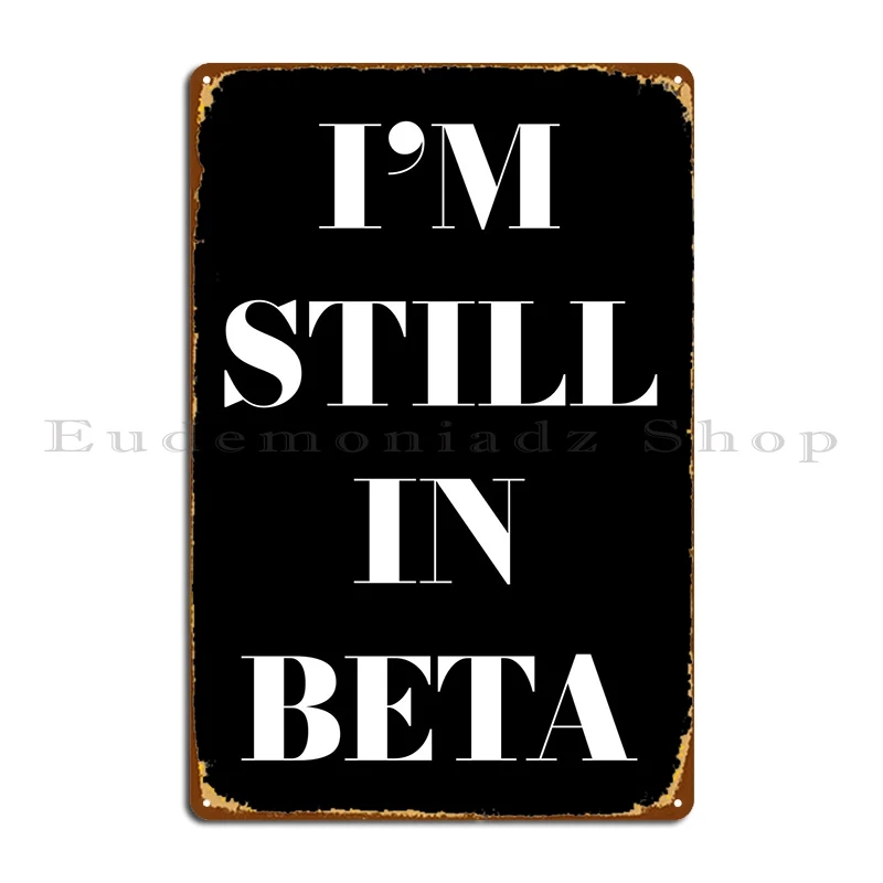 

Металлический плакат «Я все еще в Бета», плакат с рисунком, кинотеатр, дизайн гаража, гостиная, оловянный плакат с знаком