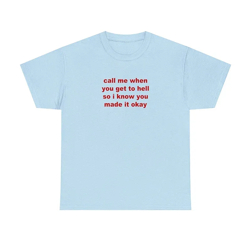 Call Me When You Get To Hell So I Konw Made It Okay Забавные женские футболки Хлопковая летняя модная
