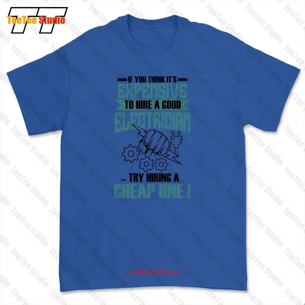 Its Expensive To Hire A Good Electrician Try Hiring Cheap One T-shirt Tee Q8BK